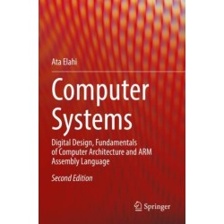 Computer Systems: Digital Design, Fundamentals of Computer Architecture and ARM Assembly Language