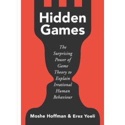 Hidden Games: The Surprising Power of Game Theory to Explain Irrational Human Behaviour