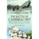 The Battle of Cambrai 1917: Moeuvres and Bourlon, Cantaing and Graincourt to Flesquieres,  Masnieres, Gouzeaucourt and Gonnelieu