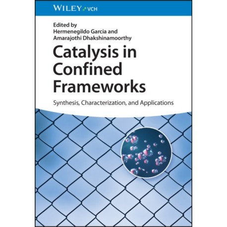 Catalysis in Confined Frameworks: Synthesis, Characterization, and Applications