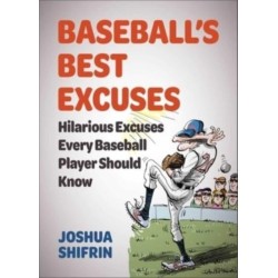 Baseball's Best Excuses: Hilarious Excuses Every Baseball Player Should Know
