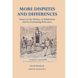 More Disputes and Differences: Essays on the History of Arbitration and its Continuing Relevance