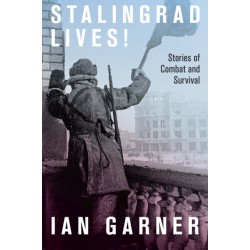 Stalingrad Lives: Stories of Combat and Survival