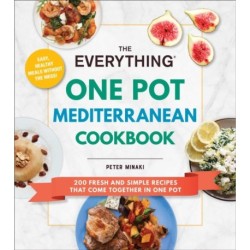 The Everything One Pot Mediterranean Cookbook: 200 Fresh and Simple Recipes That Come Together in One Pot