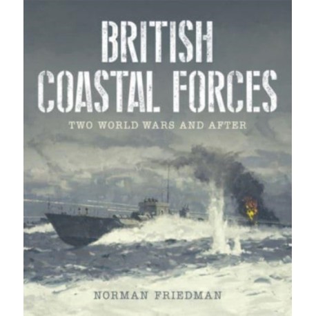 British Coastal Forces: Two World Wars and After