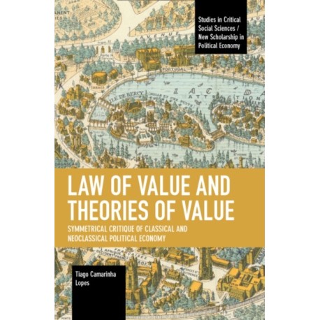 Law of Value and Theories of Value: Symmetrical Critique of Classical and Neoclassical Political Economy