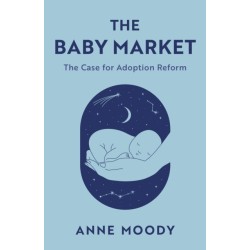 The Baby Market: The Case for Adoption Reform
