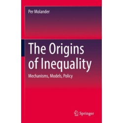 The Origins of Inequality: Mechanisms, Models, Policy