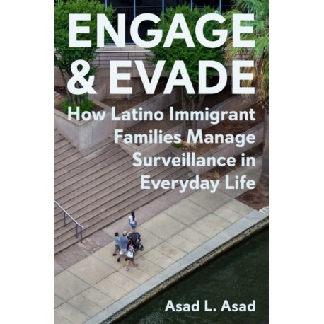 Engage and Evade: How Latino Immigrant Families Manage Surveillance in Everyday Life