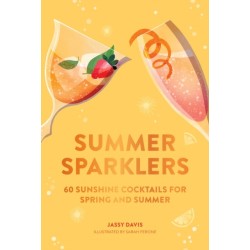 Summer Sparklers: 60 Sunshine Cocktails for Spring and Summer