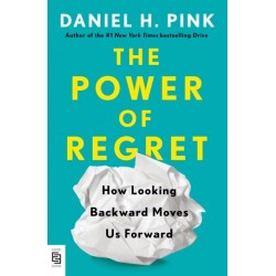 The Power of Regret: How Looking Backward Moves Us Forward