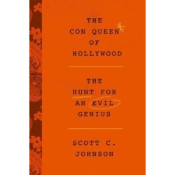 The Con Queen of Hollywood: The Hunt for an Evil Genius