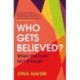 Who Gets Believed?: When the Truth Isn't Enough