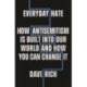 Everyday Hate: How antisemitism is built into our world - and how you can change it