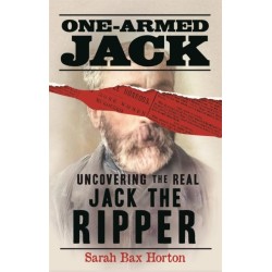 One-Armed Jack: Uncovering the Real Jack the Ripper