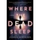 Where the Dead Sleep: A Novel