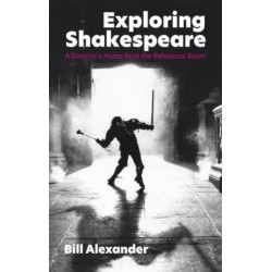 Exploring Shakespeare: A Director's Notes from the Rehearsal Room