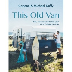 This Old Van: Plan, Renovate and Style Your Own Vintage Caravan
