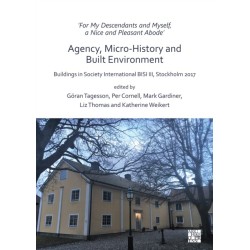 ‘For My Descendants and Myself, a Nice and Pleasant Abode’ – Agency, Micro-history and Built Environment: Buildings in Society International BISI III, Stockholm 2017
