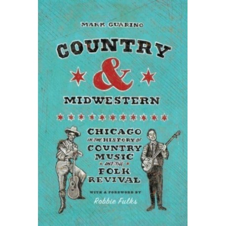 Country and Midwestern: Chicago in the History of Country Music and the Folk Revival