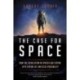 The Case for Space: How the Revolution in Spaceflight Opens Up a Future of Limitless Possibility