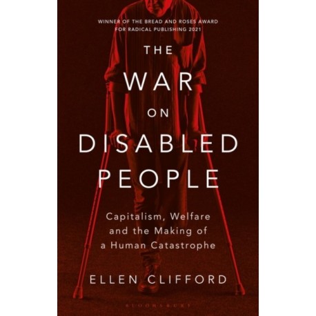 The War on Disabled People: Capitalism, Welfare and the Making of a Human Catastrophe
