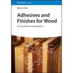 Adhesives and Finishes for Wood: For Practitioners and Students