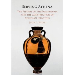 Serving Athena: The Festival of the Panathenaia and the Construction of Athenian Identities