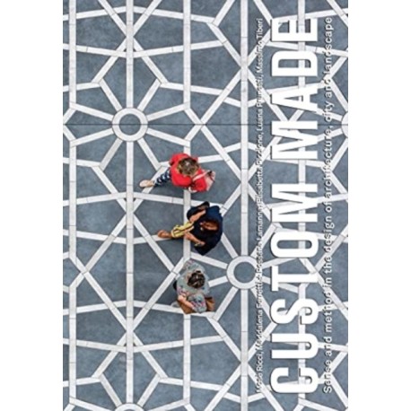 Custom Made: Sense and Method in the Design of Architecture, City and Landscape