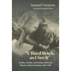 A Third Reich, As I See It": Politics, Society, and Private Life in the Diaries of Nazi Germany, 1933-1939