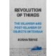 Revolution of Things: The Islamism and Post-Islamism of Objects in Tehran