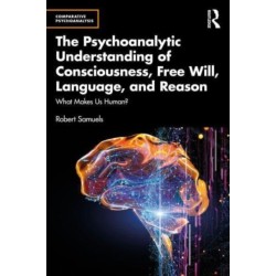 The Psychoanalytic Understanding of Consciousness, Free Will, Language, and Reason: What Makes Us Human?