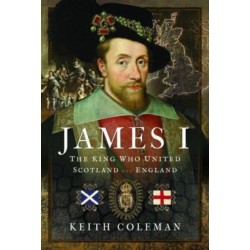 James I , The King Who United Scotland and England