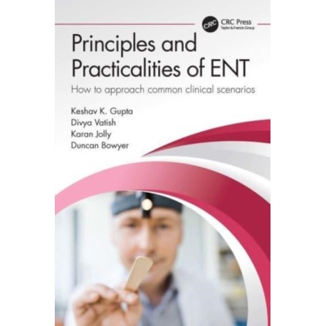 Principles and Practicalities of ENT: How to approach common clinical scenarios