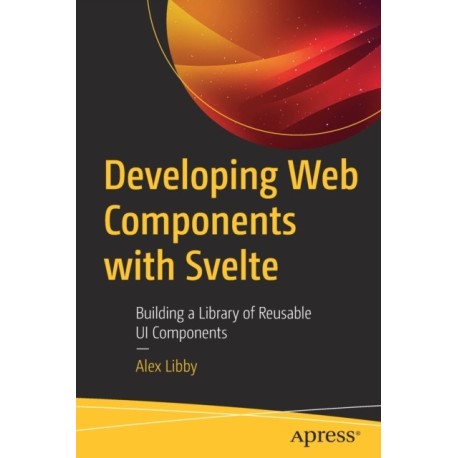 Developing Web Components with Svelte: Building a Library of Reusable UI Components