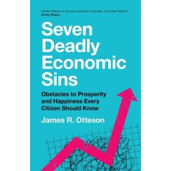 Seven Deadly Economic Sins: Obstacles to Prosperity and Happiness Every Citizen Should Know
