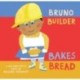 Bruno Builder Bakes Bread