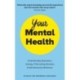 Your Mental Health: Understanding Depression, Anxiety, PTSD, Eating Disorders and Self-Destructive Behaviour