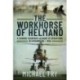 The Workhorse of Helmand: A Chinook Crewman's Account of Operations in Afghanistan and Iraq