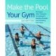 Make the Pool Your Gym, 2nd Edition: No-Impact Water Workouts for Getting Fit, Building Strength, and Rehabbing