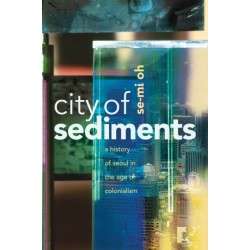 City of Sediments: A History of Seoul in the Age of Colonialism
