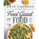 Love and Lemons Simple Feel Good Food: 125 Plant-Focused Meals to Enjoy Now or Make Ahead: A Cookbook