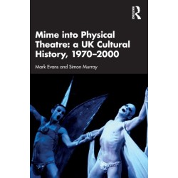 Mime into Physical Theatre: A UK Cultural History 1970–2000