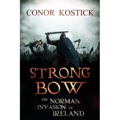 Strongbow: The Norman Invasion of Ireland