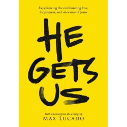 He Gets Us: Experiencing the confounding love, forgiveness, and relevance of Jesus
