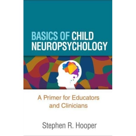 Basics of Child Neuropsychology: A Primer for Educators and Clinicians