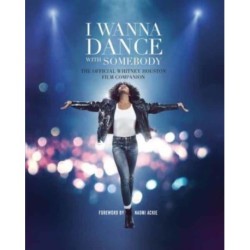 I Wanna Dance with Somebody: The Official Whitney Houston Film Companion