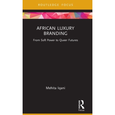 African Luxury Branding: From Soft Power to Queer Futures