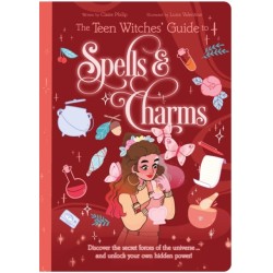 The Teen Witches' Guide to Spells & Charms: Discover the Secret Forces of the Universe ... and Unlock Your Own Hidden Power!
