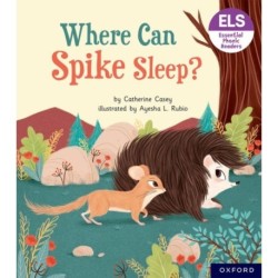 Essential Letters and Sounds: Essential Phonic Readers: Oxford Reading Level 6: Where Can Spike Sleep?